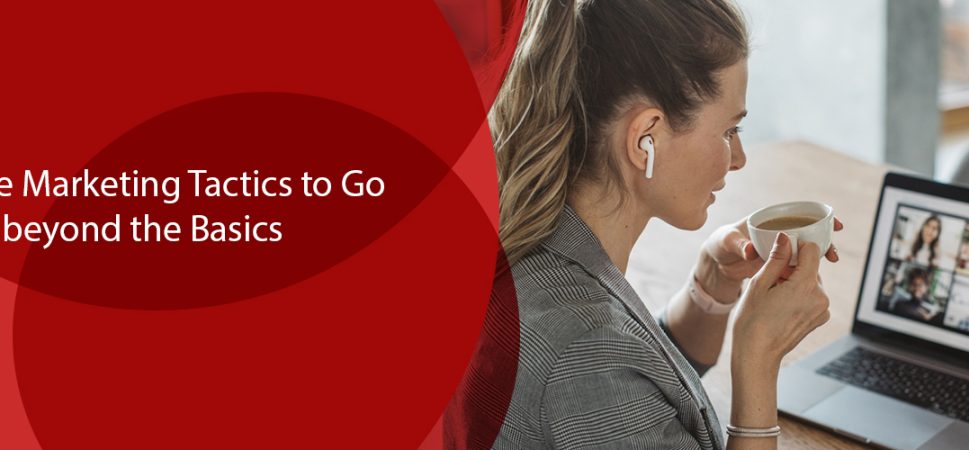 Unique Marketing Tactics to Go beyond the Basics